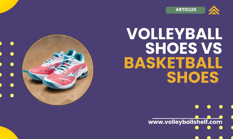 Volleyball shoes Vs Basketball shoes