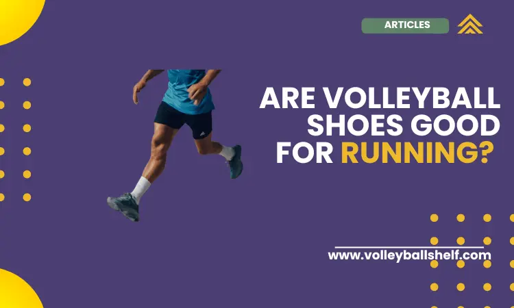 Are Volleyball Shoes Good for Running?